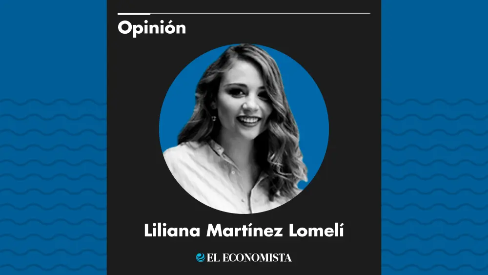 Opinión - Liliana Martínez Lomelí - El Economista